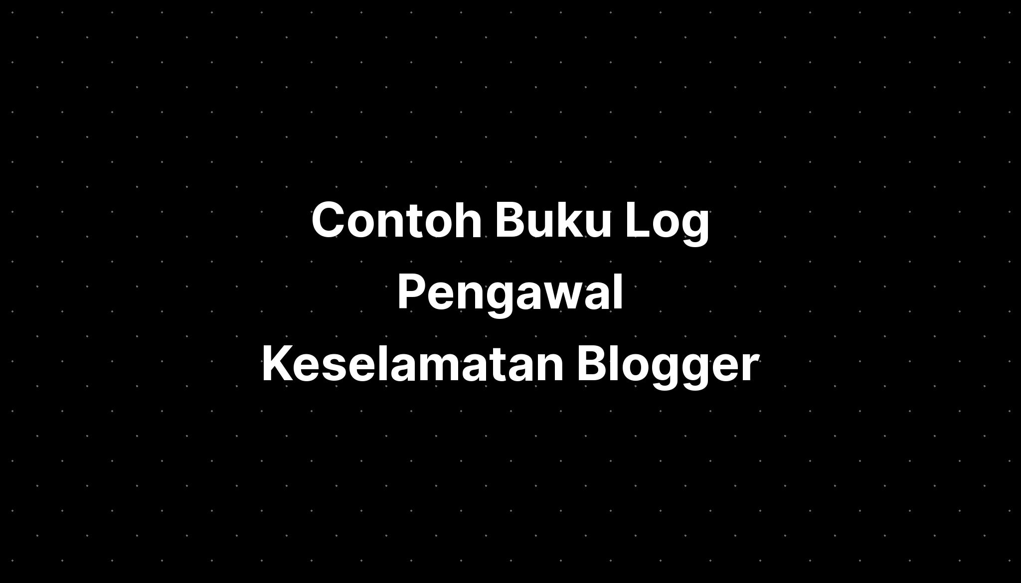 Buku Log Pengawal Keselamatan - Riset